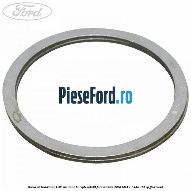 Saiba ax transmisie 1.30 mm cutie 5 trepte MTX75 Ford Mondeo 2008-2014 1.8 TDCi 100 cp FFBA diesel