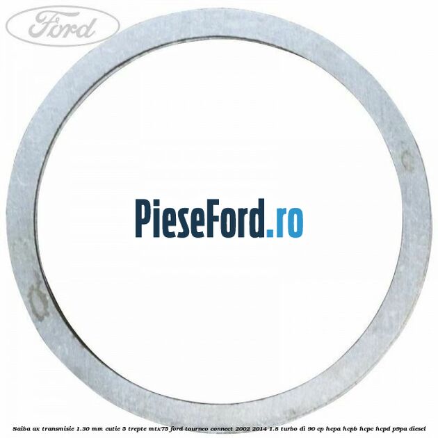 Saiba ax transmisie 1.30 mm cutie 5 trepte MTX75 Ford Tourneo Connect 2002-2014 1.8 Turbo Di 90 cp HCPA, HCPB, HCPC, HCPD, P9PA diesel