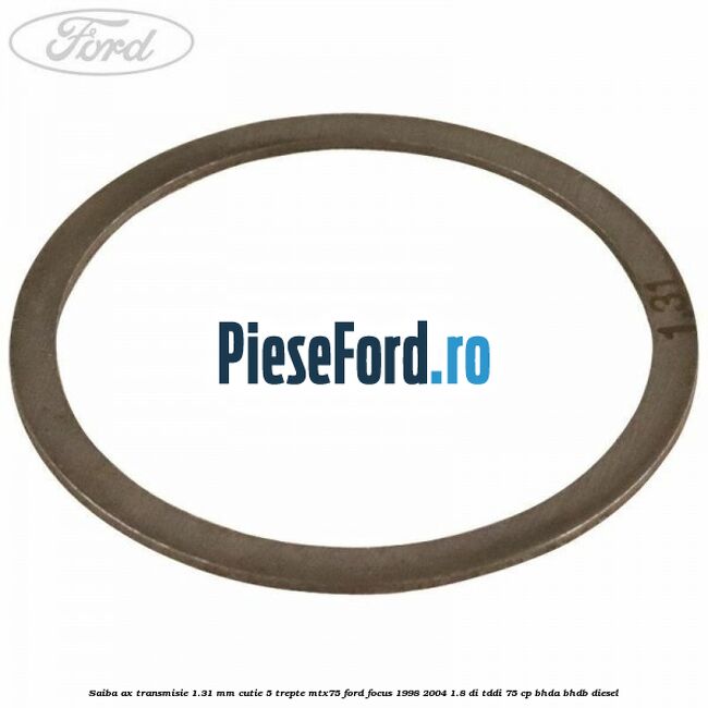 Saiba ax transmisie 1.31 mm cutie 5 trepte MTX75 Ford Focus 1998-2004 1.8 DI/TDDi 75 cp BHDA, BHDB diesel