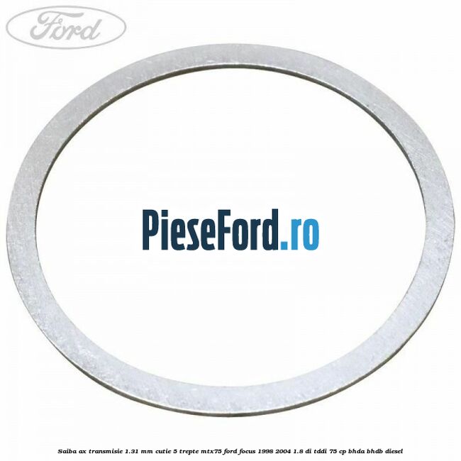 Saiba ax transmisie 1.31 mm cutie 5 trepte MTX75 Ford Focus 1998-2004 1.8 DI/TDDi 75 cp BHDA, BHDB diesel