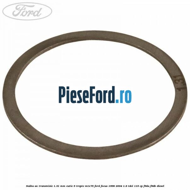 Saiba ax transmisie 1.31 mm cutie 5 trepte MTX75 Ford Focus 1998-2004 1.8 TDCi 115 cp F9DA, F9DB diesel