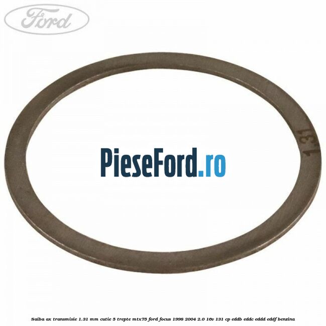 Saiba ax transmisie 1.31 mm cutie 5 trepte MTX75 Ford Focus 1998-2004 2.0 16V 131 cp Saiba ax transmisie 1.31 mm cutie 5 trepte MTX75 Ford Focus 1998-2004 2.0 16V 131 cp EDDB, EDDC, EDDD, EDDF benzina