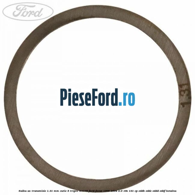 Saiba ax transmisie 1.31 mm cutie 5 trepte MTX75 Ford Focus 1998-2004 2.0 16V 131 cp Saiba ax transmisie 1.31 mm cutie 5 trepte MTX75 Ford Focus 1998-2004 2.0 16V 131 cp EDDB, EDDC, EDDD, EDDF benzina