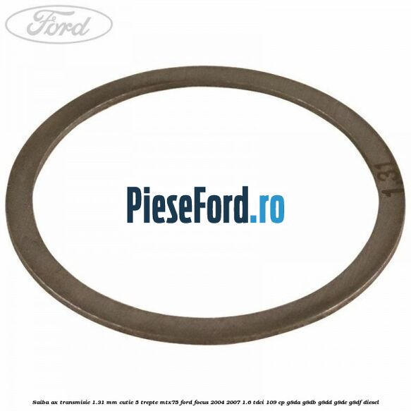 Saiba ax transmisie 1.31 mm cutie 5 trepte MTX75 Ford Focus 2004-2007 1.6 TDCi 109 cp G8DA, G8DB, G8DD, G8DE, G8DF diesel