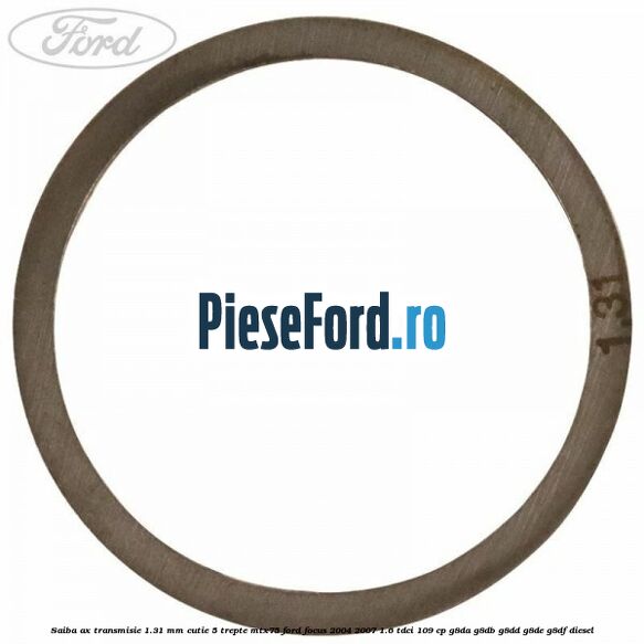 Saiba ax transmisie 1.31 mm cutie 5 trepte MTX75 Ford Focus 2004-2007 1.6 TDCi 109 cp G8DA, G8DB, G8DD, G8DE, G8DF diesel