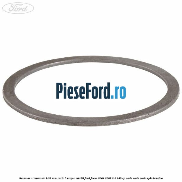 Saiba ax transmisie 1.31 mm cutie 5 trepte MTX75 Ford Focus 2004-2007 2.0 145 cp Saiba ax transmisie 1.31 mm cutie 5 trepte MTX75 Ford Focus 2004-2007 2.0 145 cp AODA, AODB, AODE, SYDA benzina