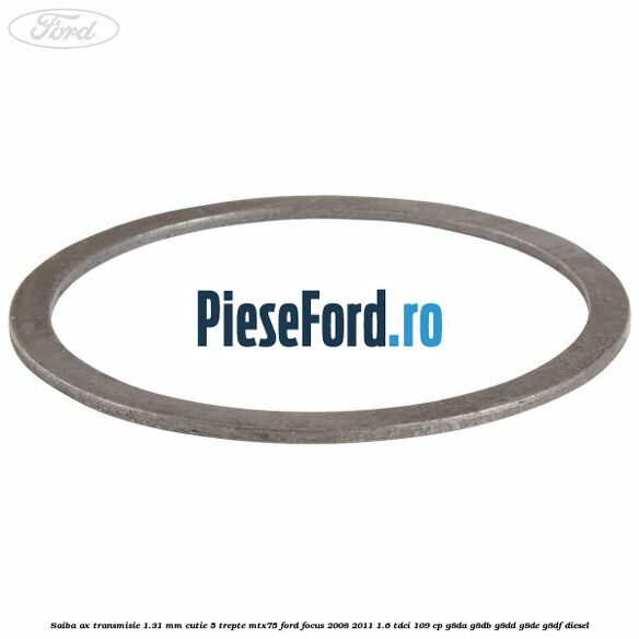Saiba ax transmisie 1.31 mm cutie 5 trepte MTX75 Ford Focus 2008-2011 1.6 TDCi 109 cp G8DA, G8DB, G8DD, G8DE, G8DF diesel