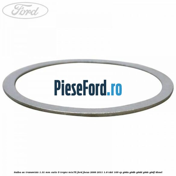 Saiba ax transmisie 1.31 mm cutie 5 trepte MTX75 Ford Focus 2008-2011 1.6 TDCi 109 cp G8DA, G8DB, G8DD, G8DE, G8DF diesel