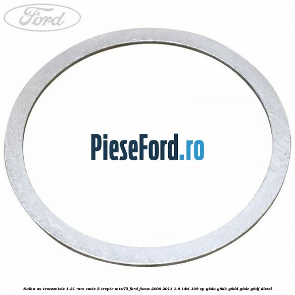 Saiba ax transmisie 1.31 mm cutie 5 trepte MTX75 Ford Focus 2008-2011 1.6 TDCi 109 cp G8DA, G8DB, G8DD, G8DE, G8DF diesel