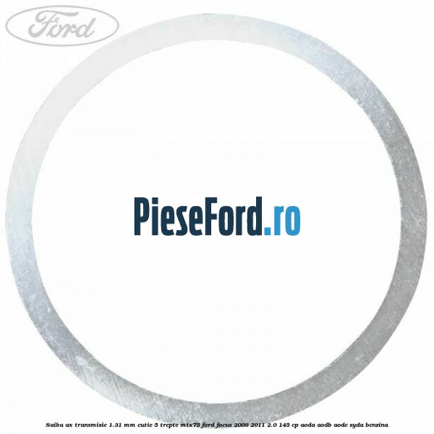 Saiba ax transmisie 1.31 mm cutie 5 trepte MTX75 Ford Focus 2008-2011 2.0 145 cp AODA, AODB, AODE, SYDA benzina