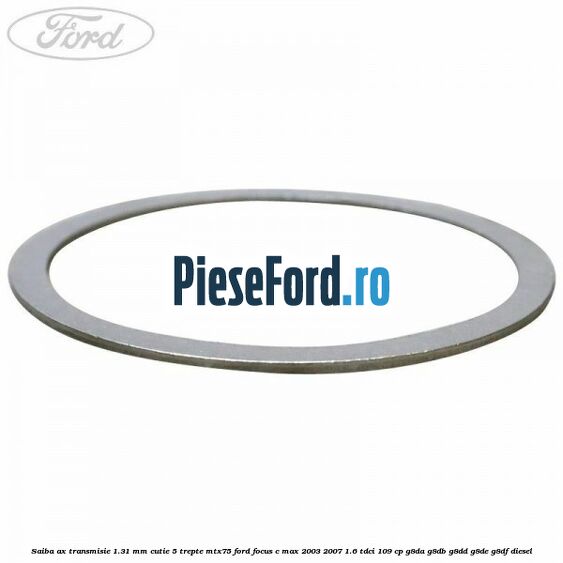 Saiba ax transmisie 1.31 mm cutie 5 trepte MTX75 Ford Focus C-Max 2003-2007 1.6 TDCi 109 cp G8DA, G8DB, G8DD, G8DE, G8DF diesel