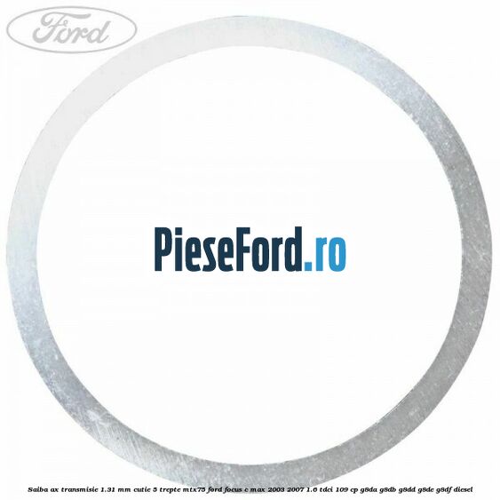 Saiba ax transmisie 1.31 mm cutie 5 trepte MTX75 Ford Focus C-Max 2003-2007 1.6 TDCi 109 cp G8DA, G8DB, G8DD, G8DE, G8DF diesel
