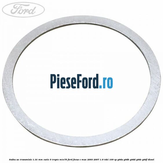 Saiba ax transmisie 1.31 mm cutie 5 trepte MTX75 Ford Focus C-Max 2003-2007 1.6 TDCi 109 cp G8DA, G8DB, G8DD, G8DE, G8DF diesel