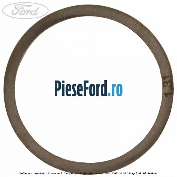 Saiba ax transmisie 1.31 mm cutie 5 trepte MTX75 Ford Focus C-Max 2003-2007 1.6 TDCi 90 cp Saiba ax transmisie 1.31 mm cutie 5 trepte MTX75 Ford Focus C-Max 2003-2007 1.6 TDCi 90 cp HHDA, HHDB diesel