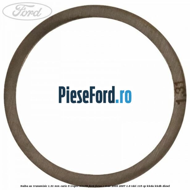 Saiba ax transmisie 1.31 mm cutie 5 trepte MTX75 Ford Focus C-Max 2003-2007 1.8 TDCi 115 cp KKDA, KKDB diesel