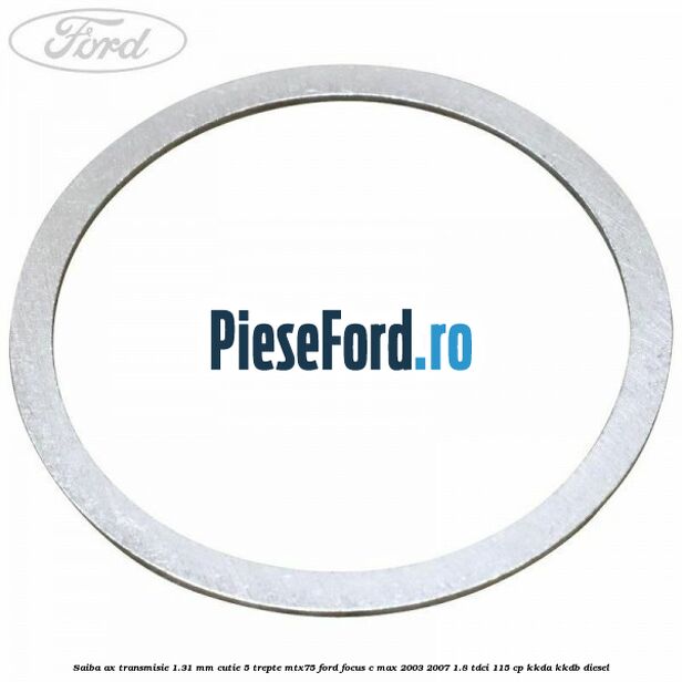 Saiba ax transmisie 1.31 mm cutie 5 trepte MTX75 Ford Focus C-Max 2003-2007 1.8 TDCi 115 cp KKDA, KKDB diesel
