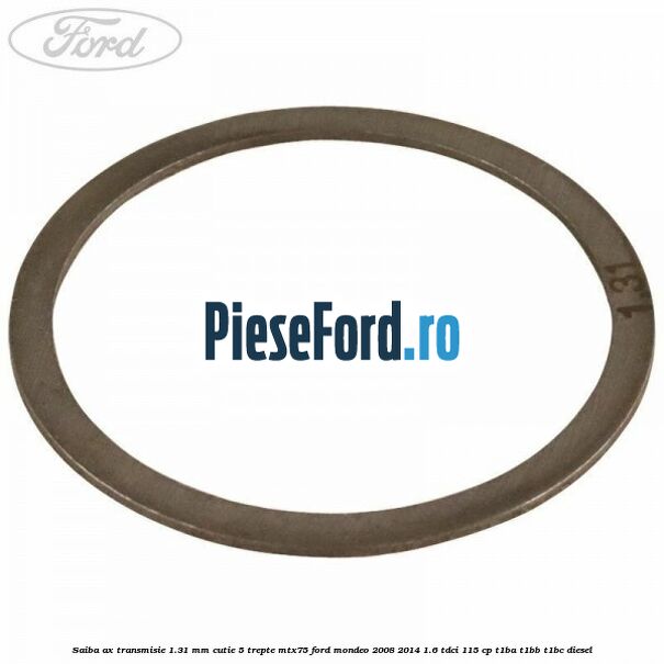 Saiba ax transmisie 1.31 mm cutie 5 trepte MTX75 Ford Mondeo 2008-2014 1.6 TDCi 115 cp T1BA, T1BB, T1BC diesel