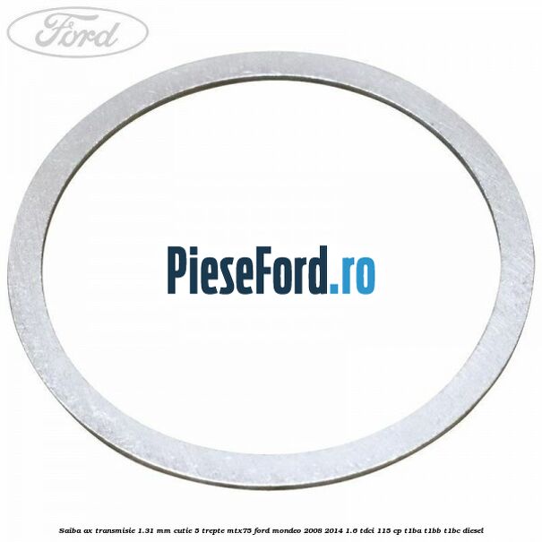 Saiba ax transmisie 1.31 mm cutie 5 trepte MTX75 Ford Mondeo 2008-2014 1.6 TDCi 115 cp T1BA, T1BB, T1BC diesel
