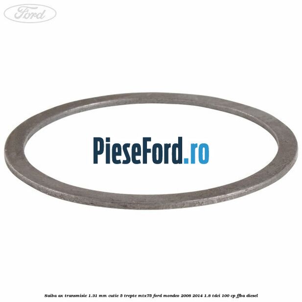 Saiba ax transmisie 1.31 mm cutie 5 trepte MTX75 Ford Mondeo 2008-2014 1.8 TDCi 100 cp FFBA diesel