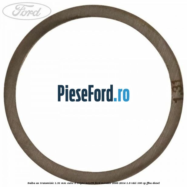 Saiba ax transmisie 1.31 mm cutie 5 trepte MTX75 Ford Mondeo 2008-2014 1.8 TDCi 100 cp FFBA diesel