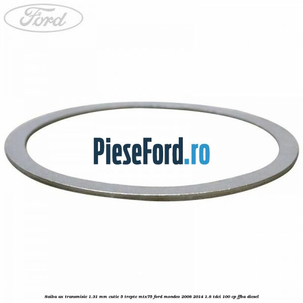Saiba ax transmisie 1.31 mm cutie 5 trepte MTX75 Ford Mondeo 2008-2014 1.8 TDCi 100 cp FFBA diesel