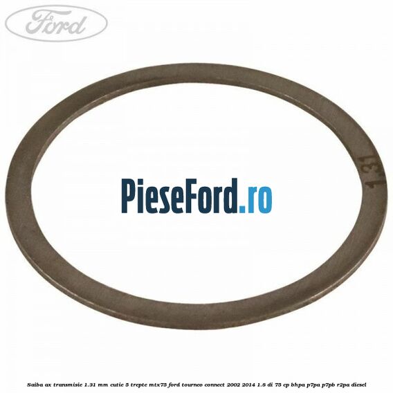 Saiba ax transmisie 1.31 mm cutie 5 trepte MTX75 Ford Tourneo Connect 2002-2014 1.8 Di 75 cp BHPA, P7PA, P7PB, R2PA diesel