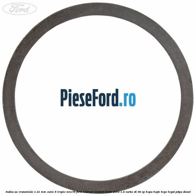Saiba ax transmisie 1.31 mm cutie 5 trepte MTX75 Ford Tourneo Connect 2002-2014 1.8 Turbo Di 90 cp HCPA, HCPB, HCPC, HCPD, P9PA diesel