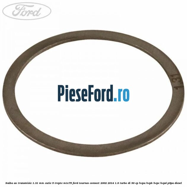 Saiba ax transmisie 1.31 mm cutie 5 trepte MTX75 Ford Tourneo Connect 2002-2014 1.8 Turbo Di 90 cp HCPA, HCPB, HCPC, HCPD, P9PA diesel