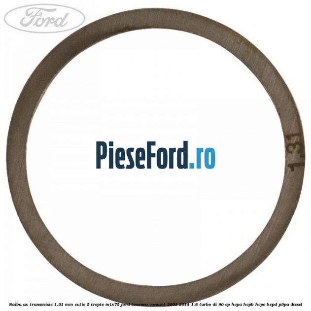 Saiba ax transmisie 1.31 mm cutie 5 trepte MTX75 Ford Tourneo Connect 2002-2014 1.8 Turbo Di 90 cp HCPA, HCPB, HCPC, HCPD, P9PA diesel