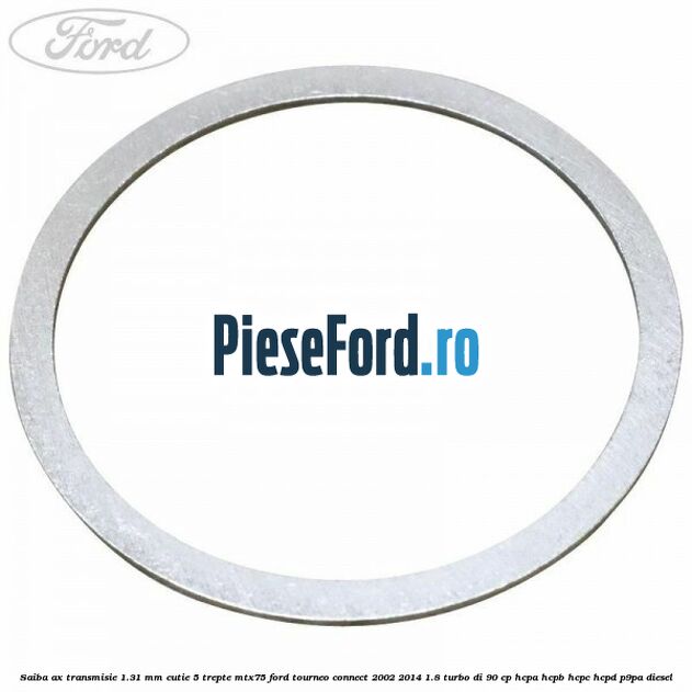 Saiba ax transmisie 1.31 mm cutie 5 trepte MTX75 Ford Tourneo Connect 2002-2014 1.8 Turbo Di 90 cp HCPA, HCPB, HCPC, HCPD, P9PA diesel