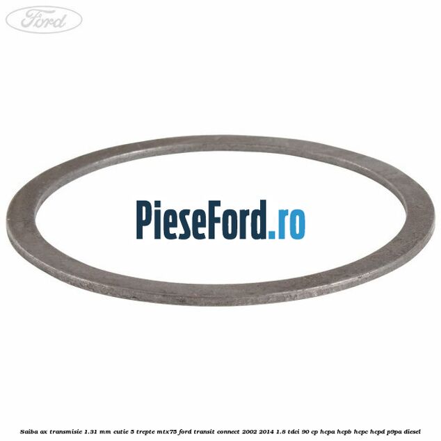 Saiba ax transmisie 1.31 mm cutie 5 trepte MTX75 Ford Transit Connect 2002-2014 1.8 TDCi 90 cp HCPA, HCPB, HCPC, HCPD, P9PA diesel