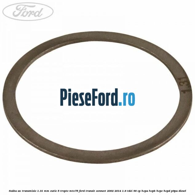 Saiba ax transmisie 1.31 mm cutie 5 trepte MTX75 Ford Transit Connect 2002-2014 1.8 TDCi 90 cp HCPA, HCPB, HCPC, HCPD, P9PA diesel
