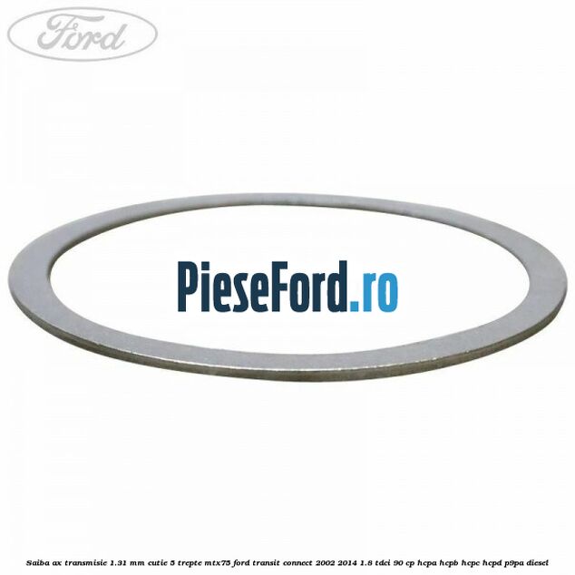 Saiba ax transmisie 1.31 mm cutie 5 trepte MTX75 Ford Transit Connect 2002-2014 1.8 TDCi 90 cp HCPA, HCPB, HCPC, HCPD, P9PA diesel