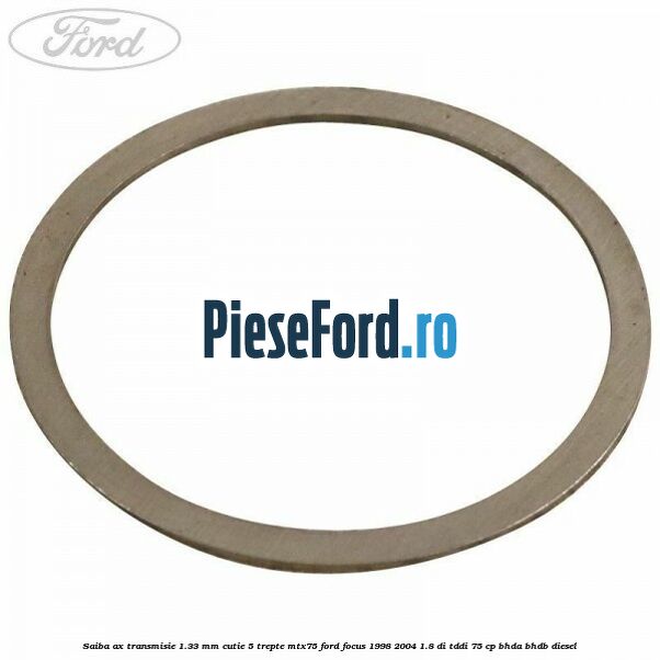 Saiba ax transmisie 1.33 mm cutie 5 trepte MTX75 Ford Focus 1998-2004 1.8 DI/TDDi 75 cp BHDA, BHDB diesel