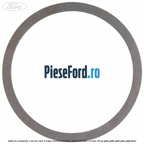 Saiba ax transmisie 1.33 mm cutie 5 trepte MTX75 Ford Focus C-Max 2003-2007 1.6 TDCi 109 cp G8DA, G8DB, G8DD, G8DE, G8DF diesel