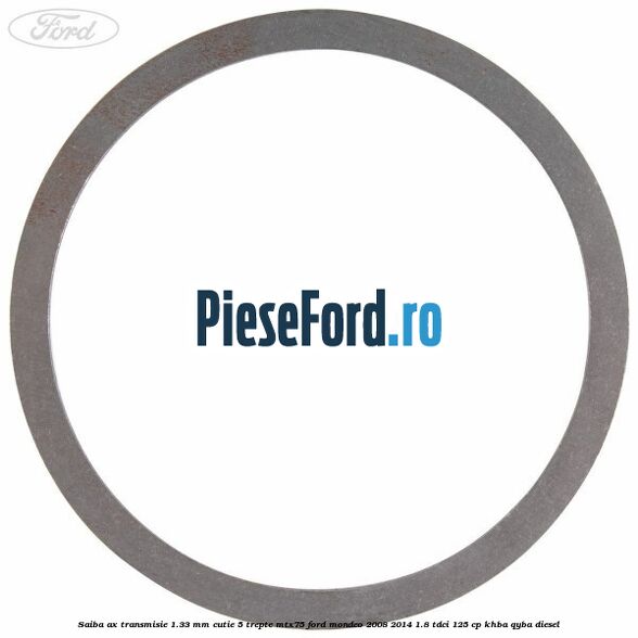 Saiba ax transmisie 1.33 mm cutie 5 trepte MTX75 Ford Mondeo 2008-2014 1.8 TDCi 125 cp KHBA, QYBA diesel
