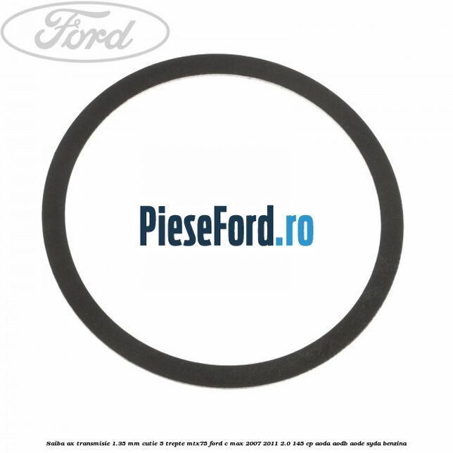 Saiba ax transmisie 1.35 mm cutie 5 trepte MTX75 Ford C-Max 2007-2011 2.0 145 cp Saiba ax transmisie 1.35 mm cutie 5 trepte MTX75 Ford C-Max 2007-2011 2.0 145 cp AODA, AODB, AODE, SYDA benzina