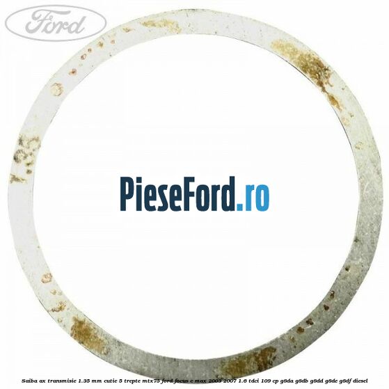 Saiba ax transmisie 1.35 mm cutie 5 trepte MTX75 Ford Focus C-Max 2003-2007 1.6 TDCi 109 cp G8DA, G8DB, G8DD, G8DE, G8DF diesel