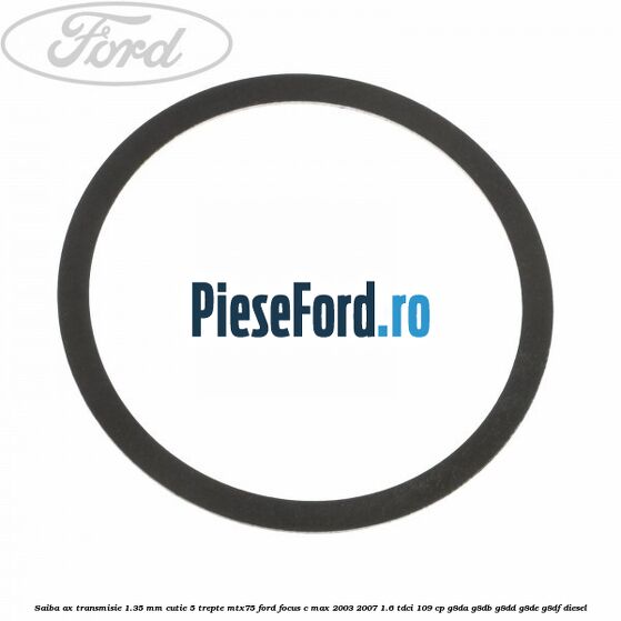 Saiba ax transmisie 1.35 mm cutie 5 trepte MTX75 Ford Focus C-Max 2003-2007 1.6 TDCi 109 cp G8DA, G8DB, G8DD, G8DE, G8DF diesel