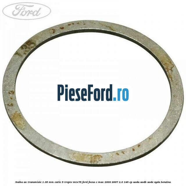 Saiba ax transmisie 1.35 mm cutie 5 trepte MTX75 Ford Focus C-Max 2003-2007 2.0 145 cp AODA, AODB, AODE, SYDA benzina