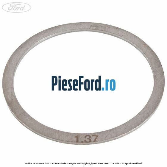 Saiba ax transmisie 1.37 mm cutie 5 trepte MTX75 Ford Focus 2008-2011 1.8 TDCi 115 cp KKDA diesel