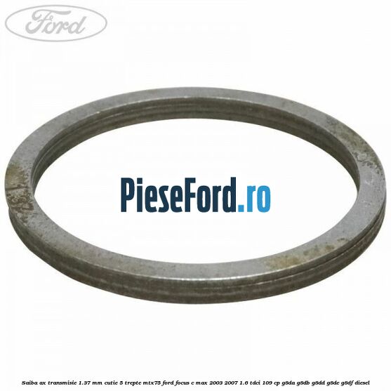 Saiba ax transmisie 1.37 mm cutie 5 trepte MTX75 Ford Focus C-Max 2003-2007 1.6 TDCi 109 cp G8DA, G8DB, G8DD, G8DE, G8DF diesel