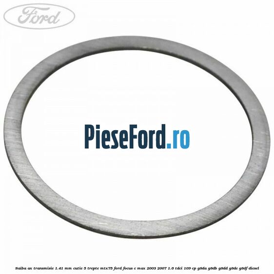 Saiba ax transmisie 1.41 mm cutie 5 trepte MTX75 Ford Focus C-Max 2003-2007 1.6 TDCi 109 cp G8DA, G8DB, G8DD, G8DE, G8DF diesel