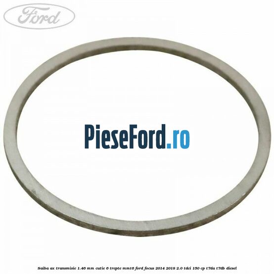 Saiba ax transmisie 1.46 mm cutie 6 trepte MMT6 Ford Focus 2014-2018 2.0 TDCi 150 cp T7DA, T7DB diesel