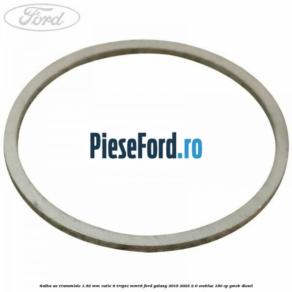 Saiba ax transmisie 1.52 mm cutie 6 trepte MMT6 Ford Galaxy 2015-2023 2.0 EcoBlue 150 cp YMCB diesel