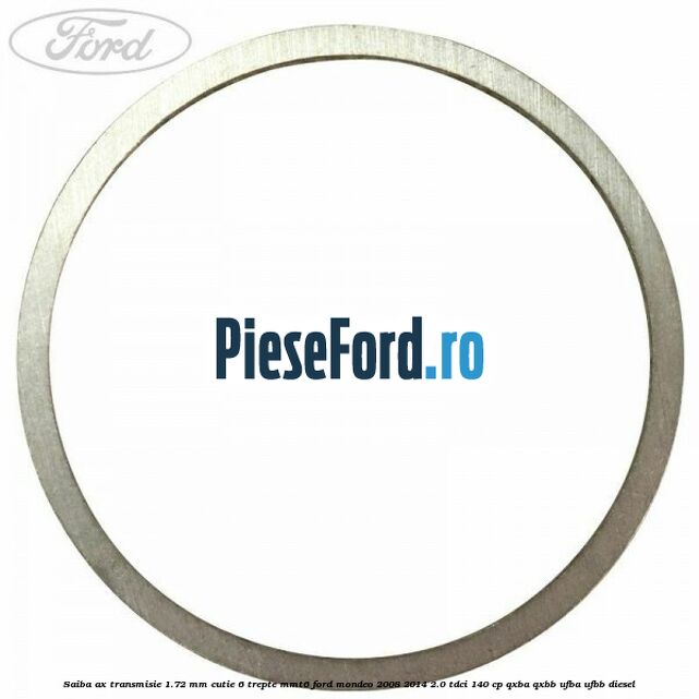 Saiba ax transmisie 1.72 mm cutie 6 trepte MMT6 Ford Mondeo 2008-2014 2.0 TDCi 140 cp QXBA, QXBB, UFBA, UFBB diesel
