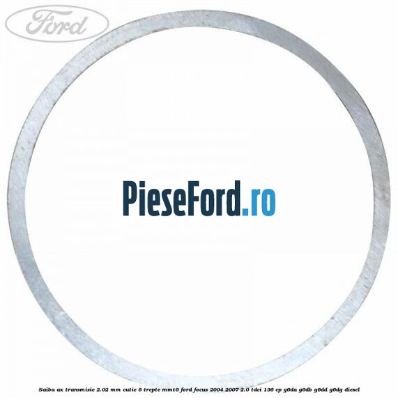 Saiba ax transmisie 2.02 mm cutie 6 trepte MMT6 Ford Focus 2004-2007 2.0 TDCi 136 cp Saiba ax transmisie 2.02 mm cutie 6 trepte MMT6 Ford Focus 2004-2007 2.0 TDCi 136 cp G6DA, G6DB, G6DD, G6DG diesel