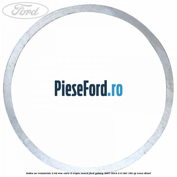 Saiba ax transmisie 2.04 mm cutie 6 trepte MMT6 Ford Galaxy 2007-2014 2.0 TDCi 163 cp Saiba ax transmisie 2.04 mm cutie 6 trepte MMT6 Ford Galaxy 2007-2014 2.0 TDCi 163 cp TXWA diesel
