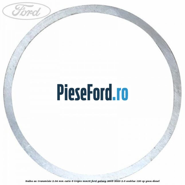 Saiba ax transmisie 2.04 mm cutie 6 trepte MMT6 Ford Galaxy 2015-2023 2.0 EcoBlue 120 cp Saiba ax transmisie 2.04 mm cutie 6 trepte MMT6 Ford Galaxy 2015-2023 2.0 EcoBlue 120 cp YNCA diesel