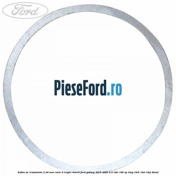Saiba ax transmisie 2.04 mm cutie 6 trepte MMT6 Ford Galaxy 2015-2023 2.0 TDCi 180 cp Saiba ax transmisie 2.04 mm cutie 6 trepte MMT6 Ford Galaxy 2015-2023 2.0 TDCi 180 cp T8CG, T8CH, T8CI, T8CJ diesel